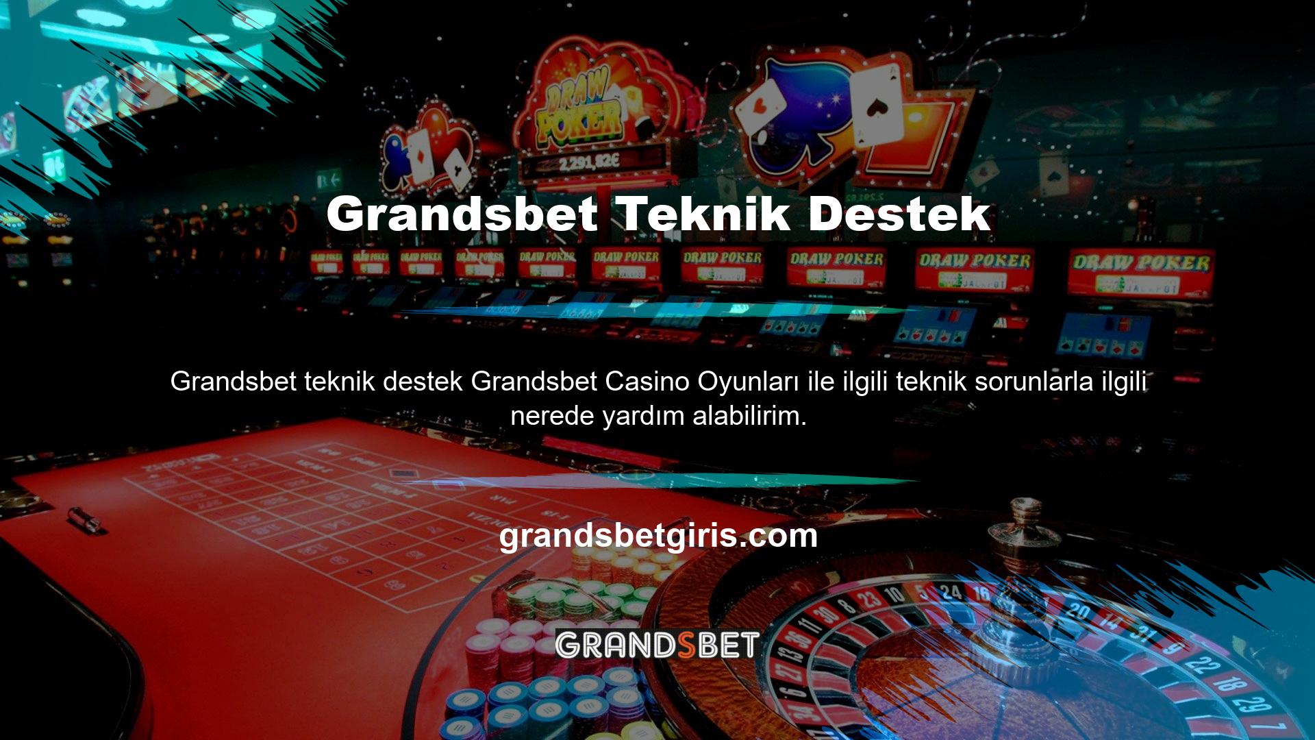 Grandsbet casino oyunları için teknik destek nereden alabilirim? Sitenizle ilgili herhangi bir sorununuz varsa, müşteri hizmetleri ekibine ulaşmak ve endişelerinizi paylaşmaktan çekinmeyin